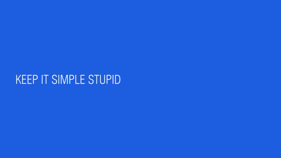 Keep it simple stupid